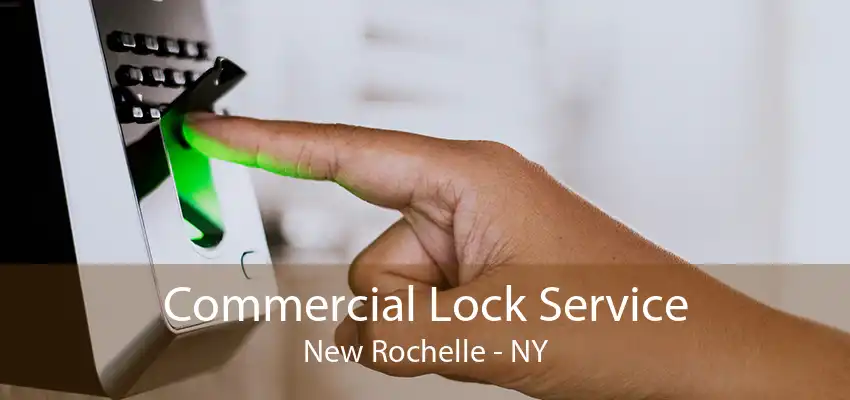 Commercial Lock Service New Rochelle - NY