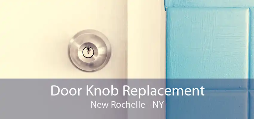Door Knob Replacement New Rochelle - NY