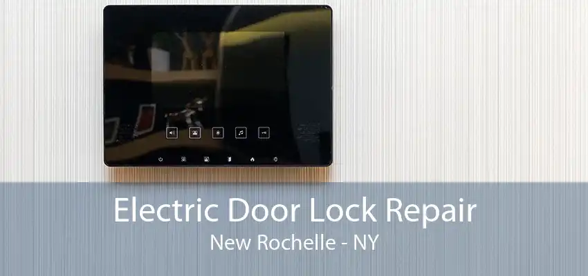 Electric Door Lock Repair New Rochelle - NY