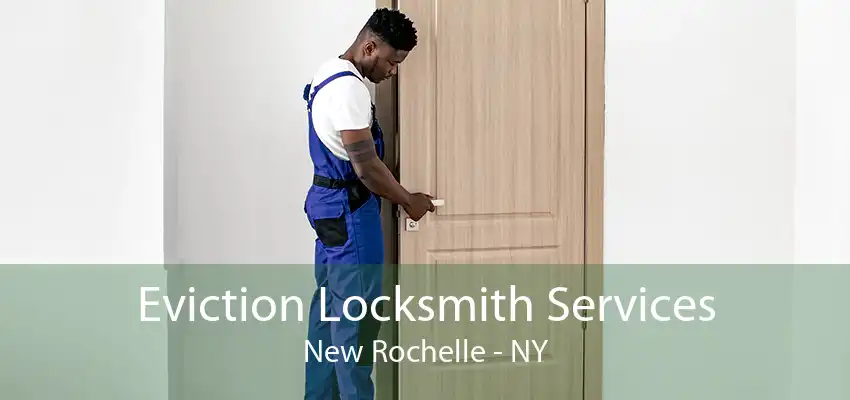 Eviction Locksmith Services New Rochelle - NY