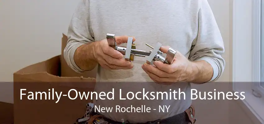 Family-Owned Locksmith Business New Rochelle - NY