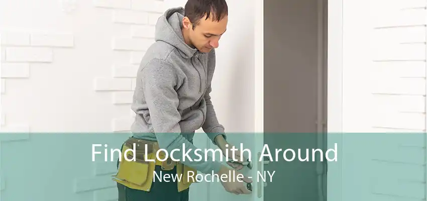 Find Locksmith Around New Rochelle - NY