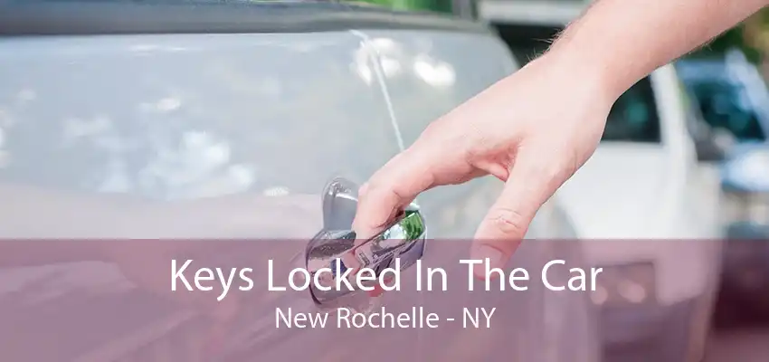 Keys Locked In The Car New Rochelle - NY