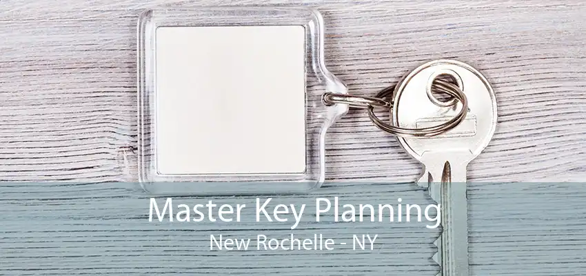 Master Key Planning New Rochelle - NY