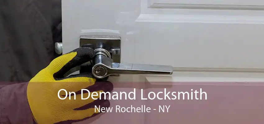 On Demand Locksmith New Rochelle - NY