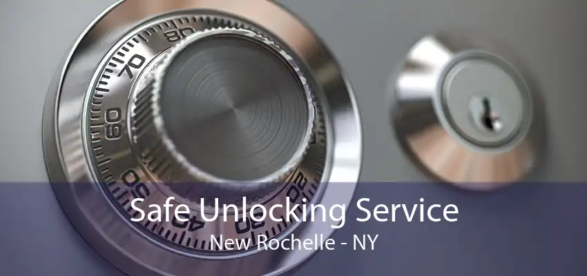 Safe Unlocking Service New Rochelle - NY