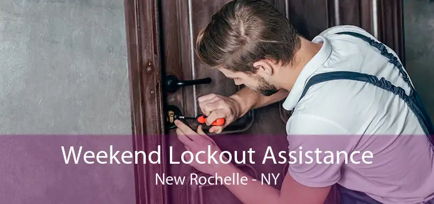 Weekend Lockout Assistance New Rochelle - NY